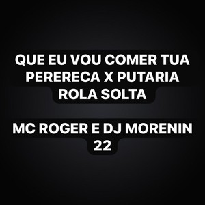 Que Eu Vou Comer Tua Perereca X Putaria Rola Solta (Explicit)
