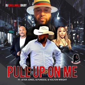 DjChillWillBaby (Pull Up On Me) (feat. Jeter Jones, B. Pureese & Volton Wright) (Radio Edit)