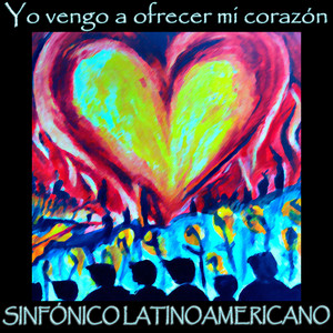 Yo Vengo a Ofrecer Mi Corazón (Sinfónico Latinoamericano) (Explicit)