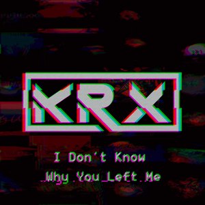 I Don't Know Why You Left Me