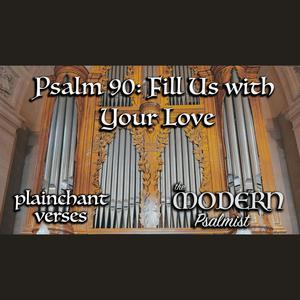 Psalm 90: Fill Us with Your Love (28th OT B) [plainchant verses] (feat. Rebecca De La Torre)