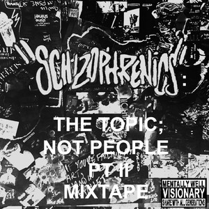 Schizophrenics: The Topic; Not People Pt II Mixtape (Explicit)