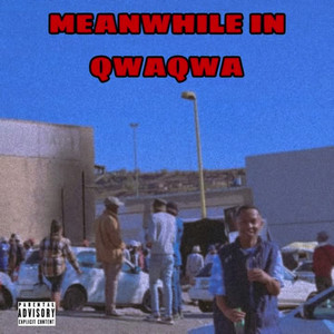 Meanwhile in Qwaqwa (Explicit)
