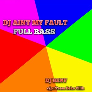 DJ Aint My Fault full Bass
