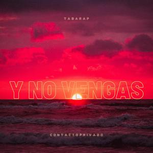 Y no vengas (feat. Contacto Privado) [Explicit]