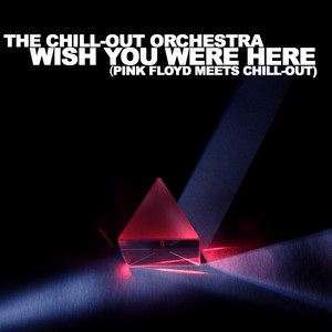 Wish You Were Here - Pink Floyd meets Chill-Out