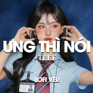 Ưng Thì Nói (Lofi)