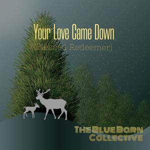 Your Love Came Down (Blessed Redeemer) (feat. Vanessa Lizares, Alexandria Laboy, Allison Lizares & Janet Flores)