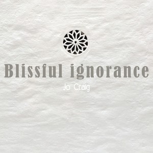 Blissful Ignorance