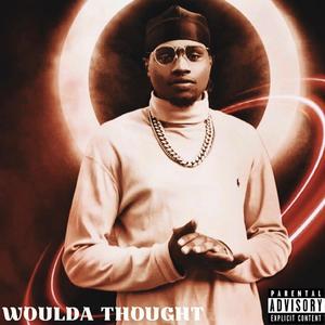 WOULDA THOUGHT (Explicit)