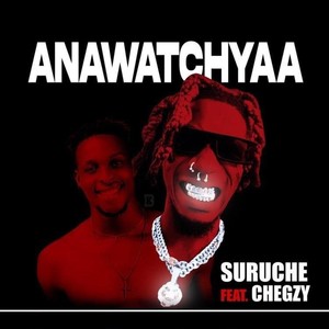 Anawatchyaa (feat. Chegzy) [Explicit]