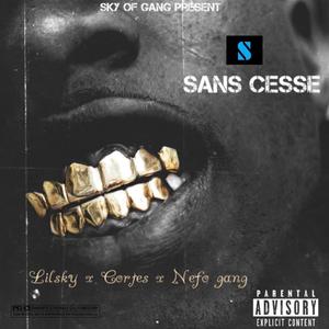 SANS CESSE (feat. Lilsky 414, Cortes 619 & Nefo Gang) (Explicit)