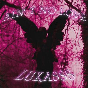 AIN'T NO LOVE (Explicit)