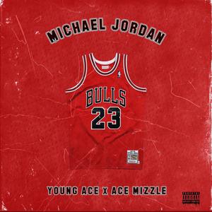 Michael Jordan (feat. Young Ace) [Explicit]