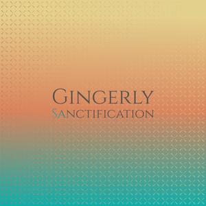 Gingerly Sanctification