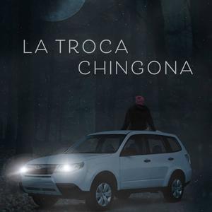 Troca Chingona (feat. Maricita)