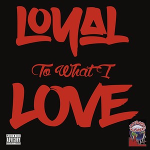 Loyal to What I Love (Explicit)