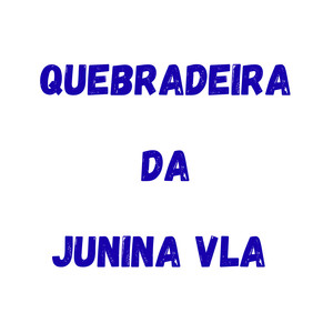 Quebradeira da Junina Vla (Explicit)