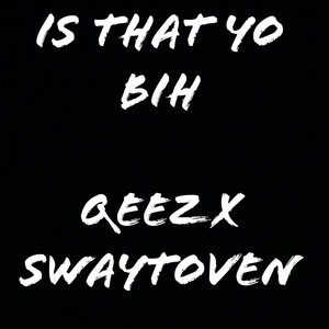 Is That Yo Bih (feat. Swaytoven) [Explicit]