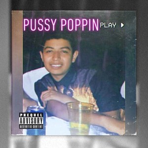 PUSSY POPPIN (feat. FlakoBlue) [Explicit]