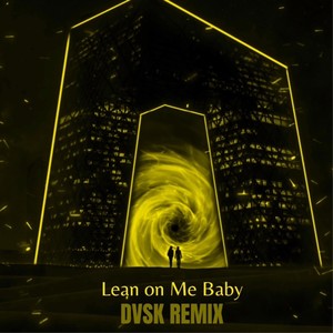 Lean on Me Baby (DVSK Remix)