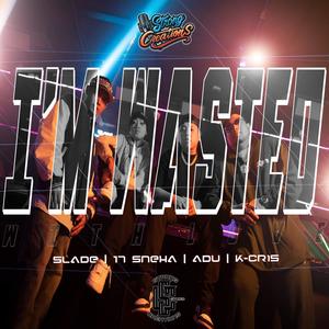 I'M WASTED (feat. K-CRIS, ADU, 17 SNEHA & SLADE) (Explicit)