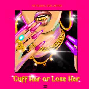 Cuff Her Or Lose Her (Explicit)