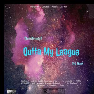 OUTTA MY LEAGUE (Explicit)