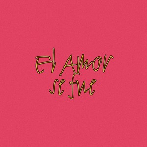 El Amor Se Fue (Explicit)