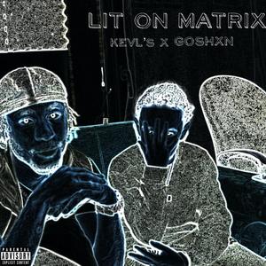 Lit On Matrix (feat. Goshxn) [Explicit]