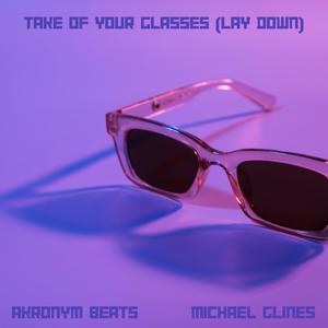 Take Off Your Glasses (Lay Down) (feat. Michael Glines)