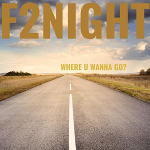 ****2NIGHT(WHERE U WANNA GO?)