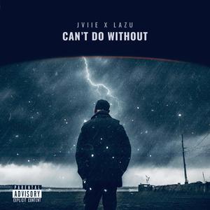 Can't Do Without (feat. Lazu) (Explicit)