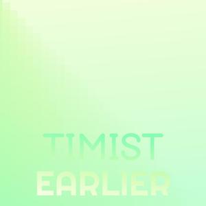 Timist Earlier