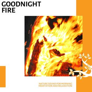 Goodnight Fire - Nature Sound for Morning Meditation and Relaxation