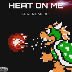 Heat On Me (feat. Menkoo) [Explicit]