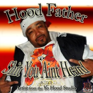 **** You Ain't Heard (Hood Father Presents) [Explicit]