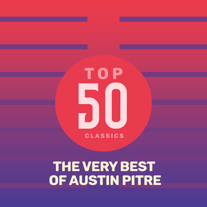 Top 50 Classics - The Very Best of Austin Pitre