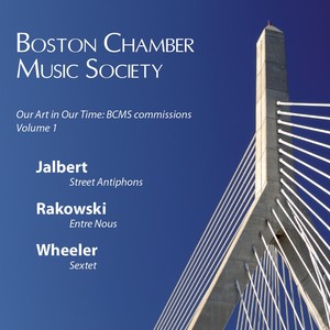 Our Art in Our Time: BCMS Commissions, Vol. 1: Jalbert, Rakowski, Wheeler