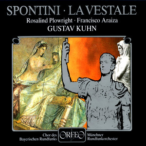 SPONTINI, G.: Vestale (La) [Opera] [Plowright, Araiza, Bavarian Radio Chorus, Munich Radio Orchestra, Kuhn]