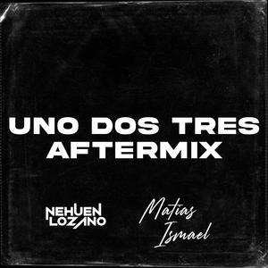 Uno Dos Tres Aftermix (feat. Nehuen Lozano)