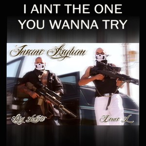 I Aint the One You Wanna Try(feat. Deuce L) (Explicit)