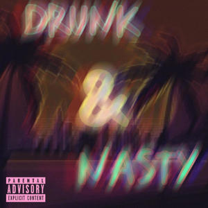 Drunk&Nasty (Explicit)