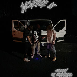 deserve (feat. charles2real) (Explicit)