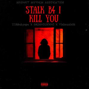 Stalk before I Kill You (feat. Ylnbousin3k & GRIMHOUNXHO) [Explicit]