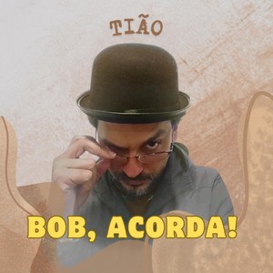 Bob, Acorda!