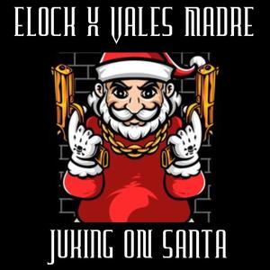 Elock X Vales Madre (Juking On Santa) (feat. Vales Madre)