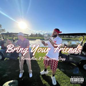 Bring Your Friends (feat. Playsome Jayy) [Explicit]