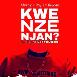 Kwenze Njan (feat. Roy T & Repose) (Explicit)