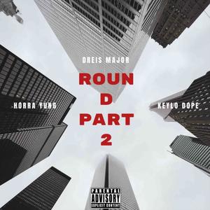 Round, pt. 2 (feat. KeyLo Dope & Horra Yung) [Explicit]